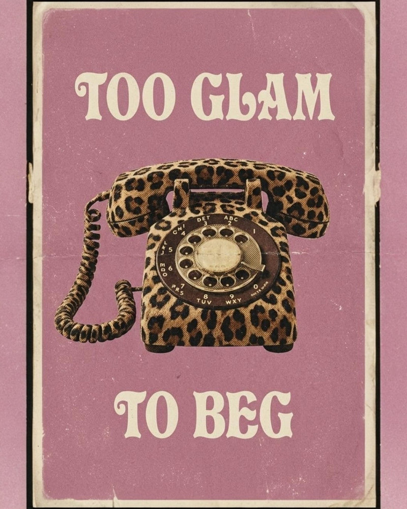 TOO GLAM TO BEG COLLECTION